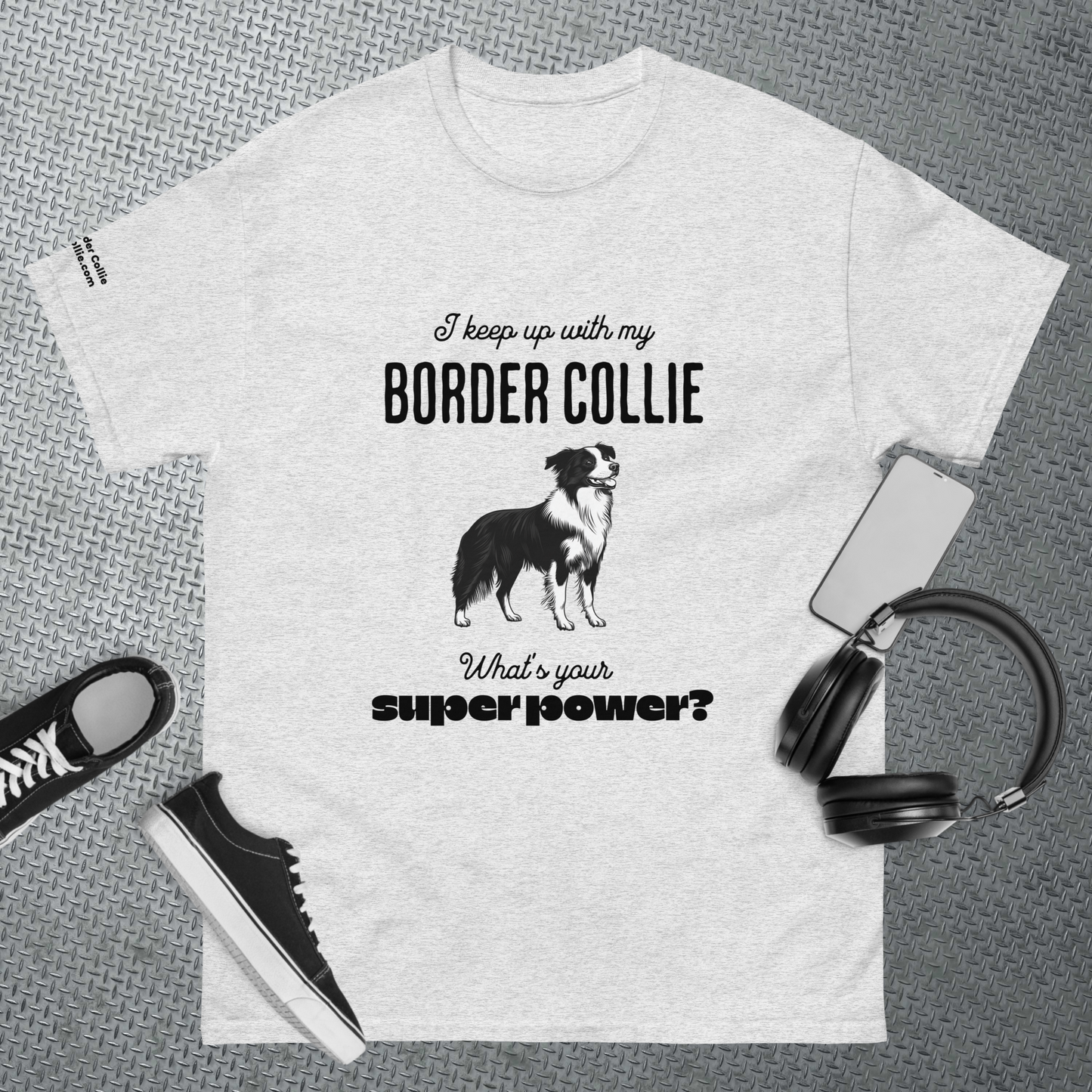 I Keep Up with My Border Collie - What's Your Super Power - Unisex classic tee