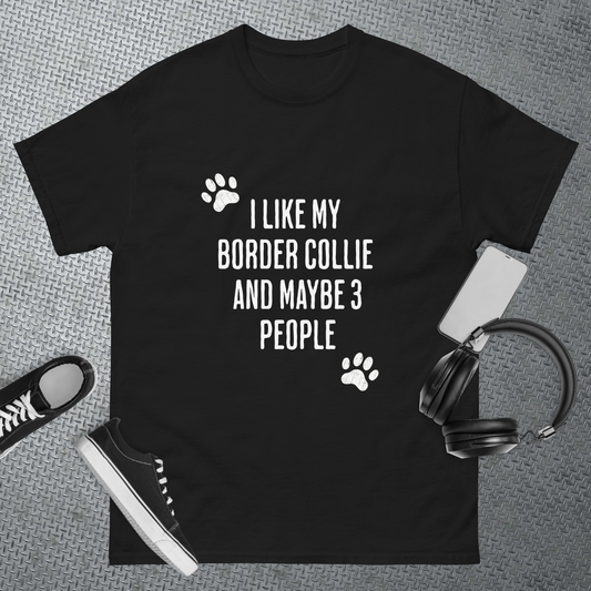 I Like My Border Collie and Maybe 3 People - Funny Unisex classic tee